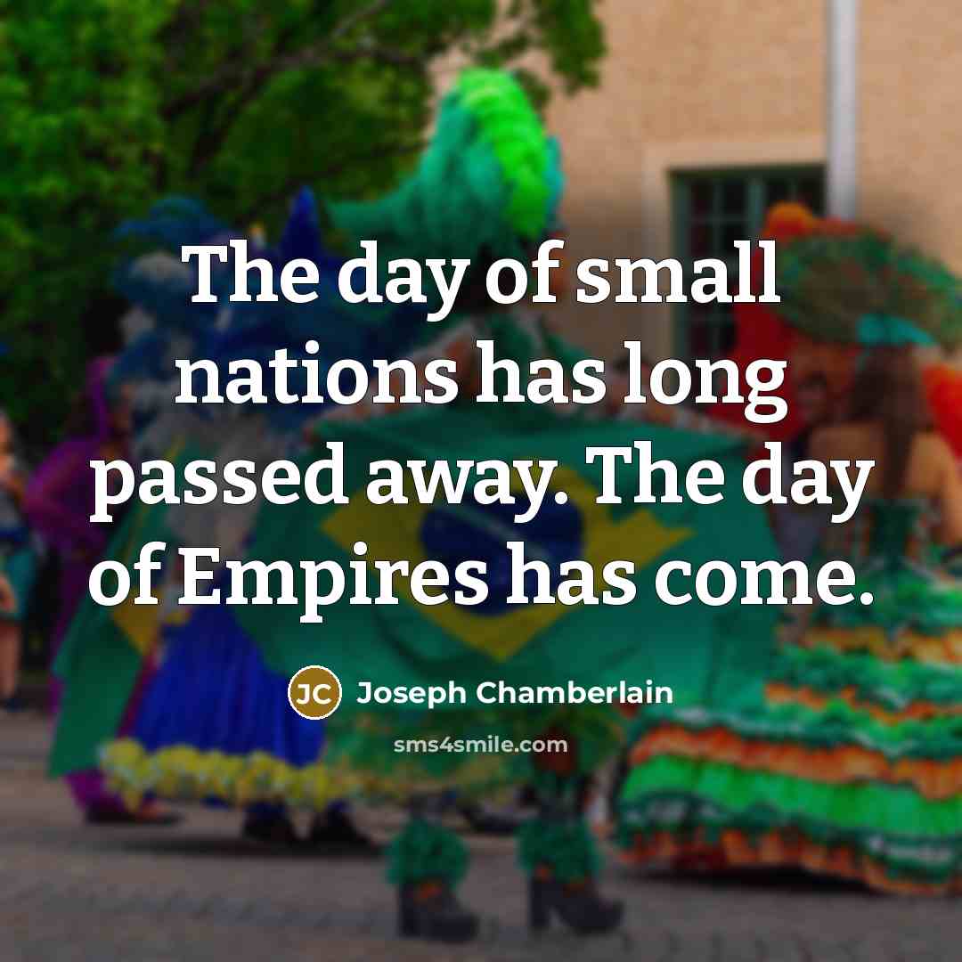 “The day of small nations has long passed away. The…” quote by Joseph Chamberlain
