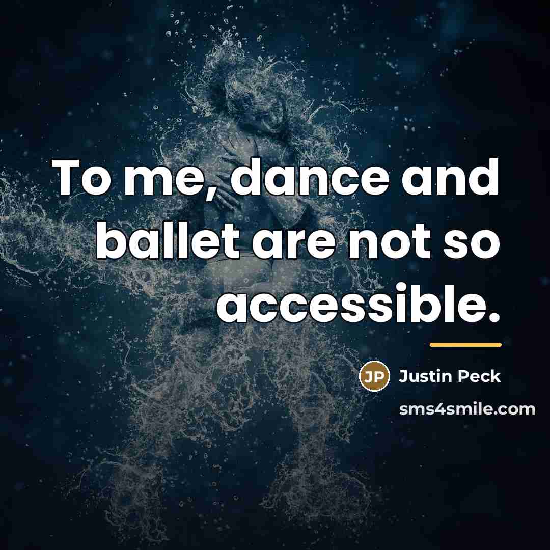 “To me, dance and ballet are not so accessible.…” quote by Justin Peck