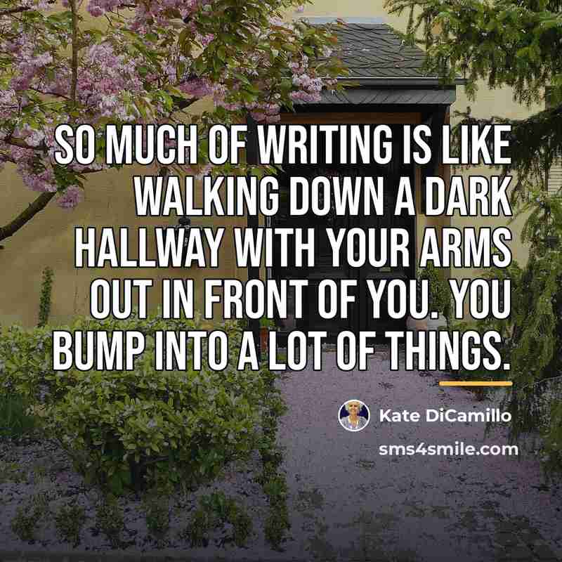 “So much of writing is like walking down a dark…” quote by Kate DiCamillo