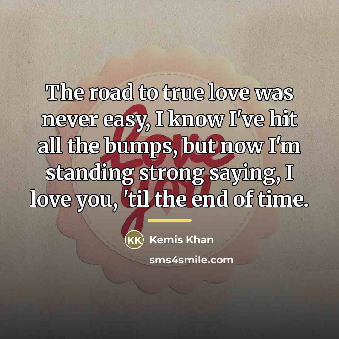“The road to true love was never easy, I know…” quote by Kemis Khan