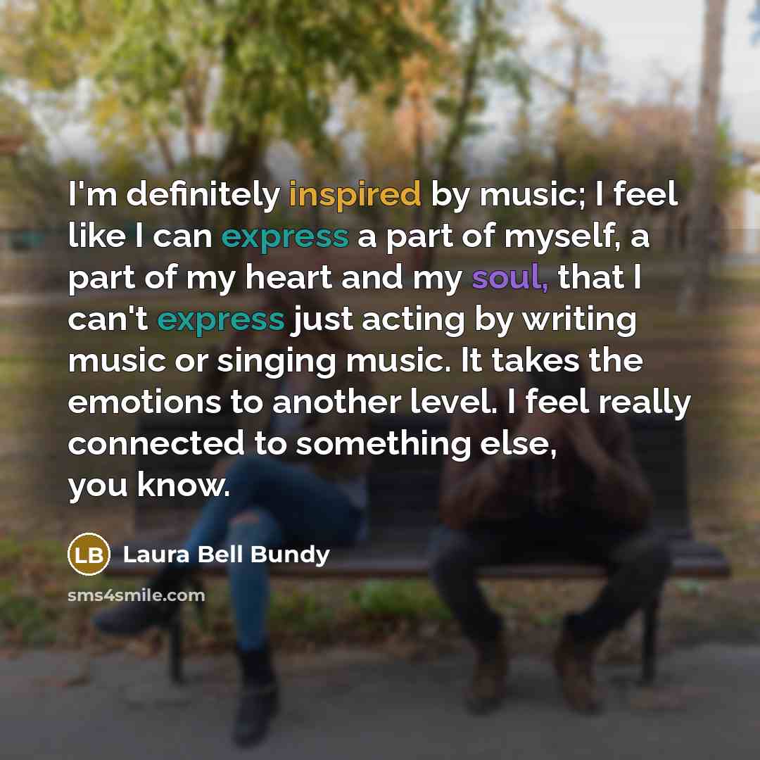 “I'm definitely inspired by music; I feel like I can…” quote by Laura Bell Bundy