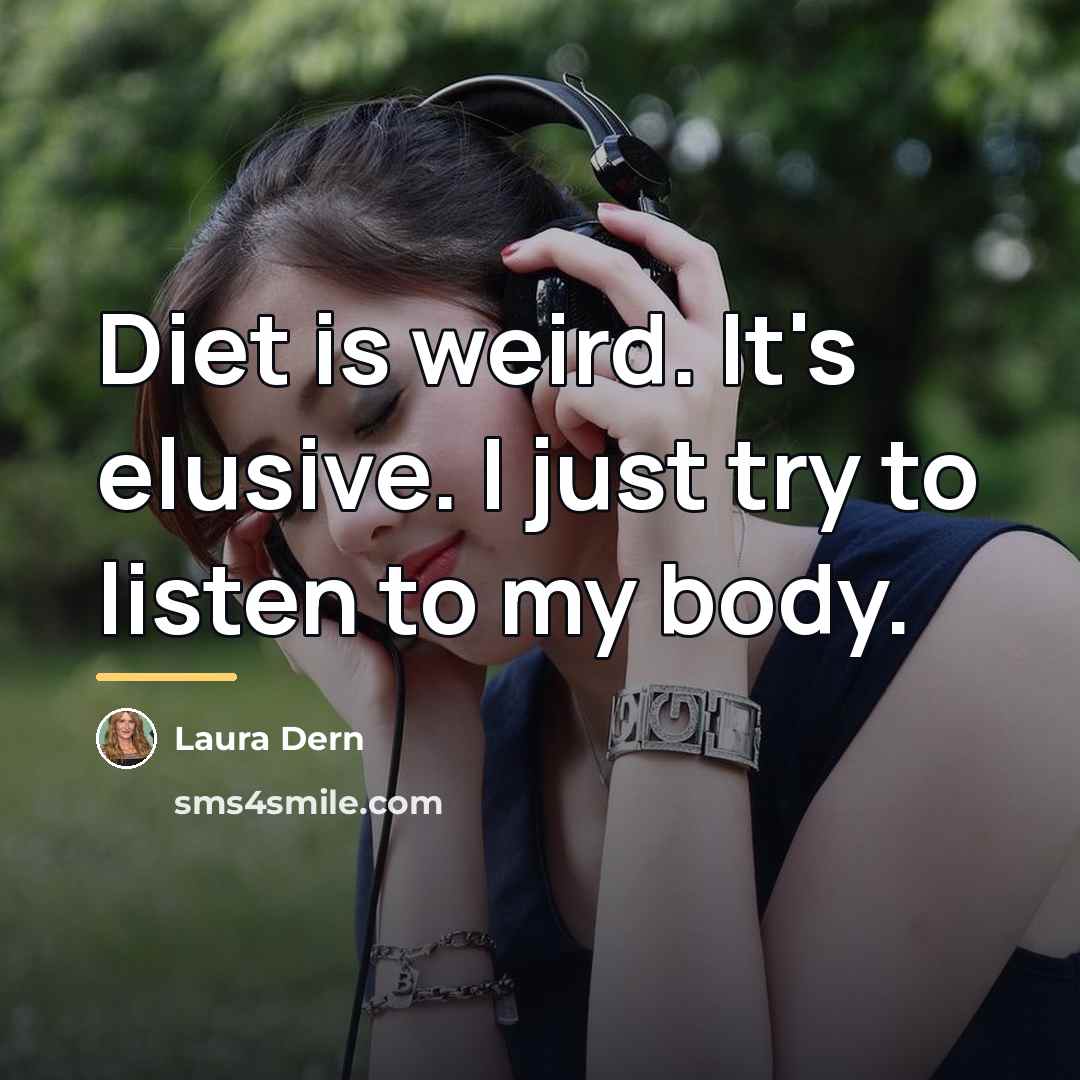 “Diet is weird. It's elusive. I just try to listen…” quote by Laura Dern