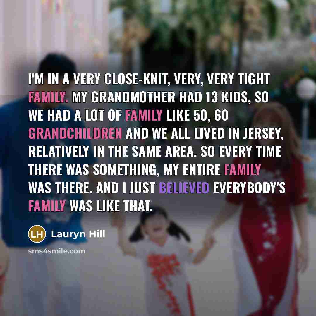 “I'm in a very close-knit, very, very tight family. My…” quote by Lauryn Hill