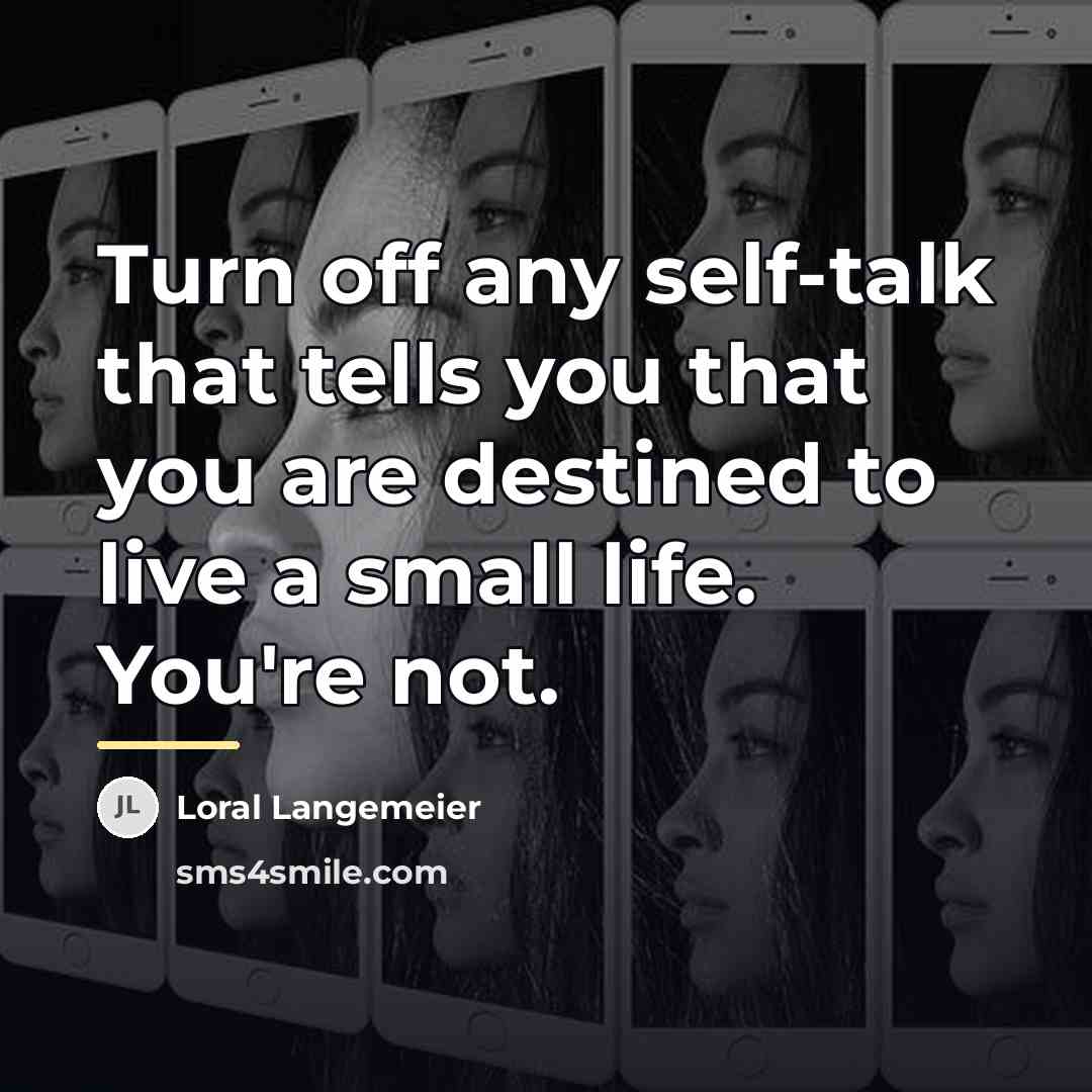 “Turn off any self-talk that tells you that you are…” quote by Loral Langemeier