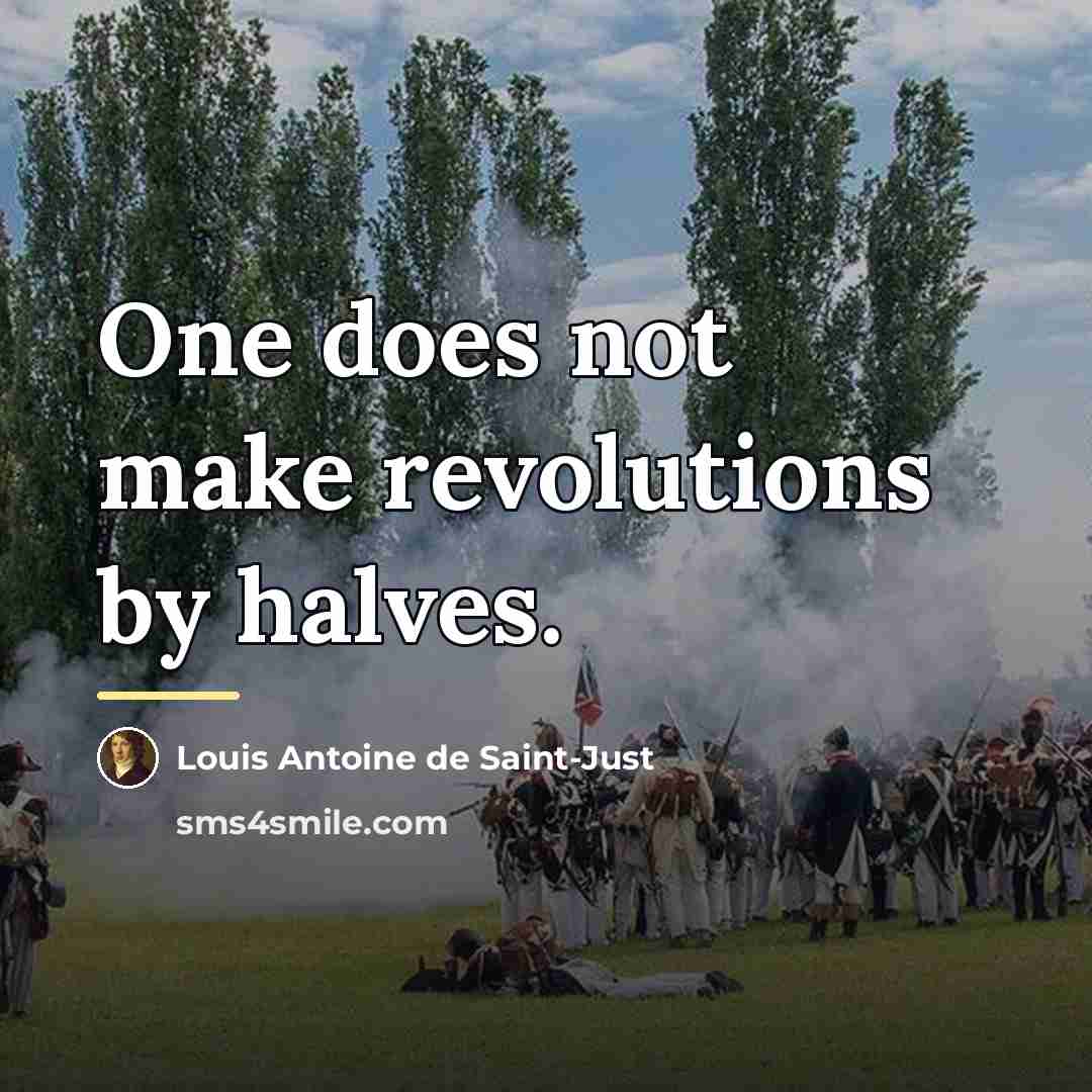 “One does not make revolutions by halves.…” quote by Louis Antoine de Saint-Just