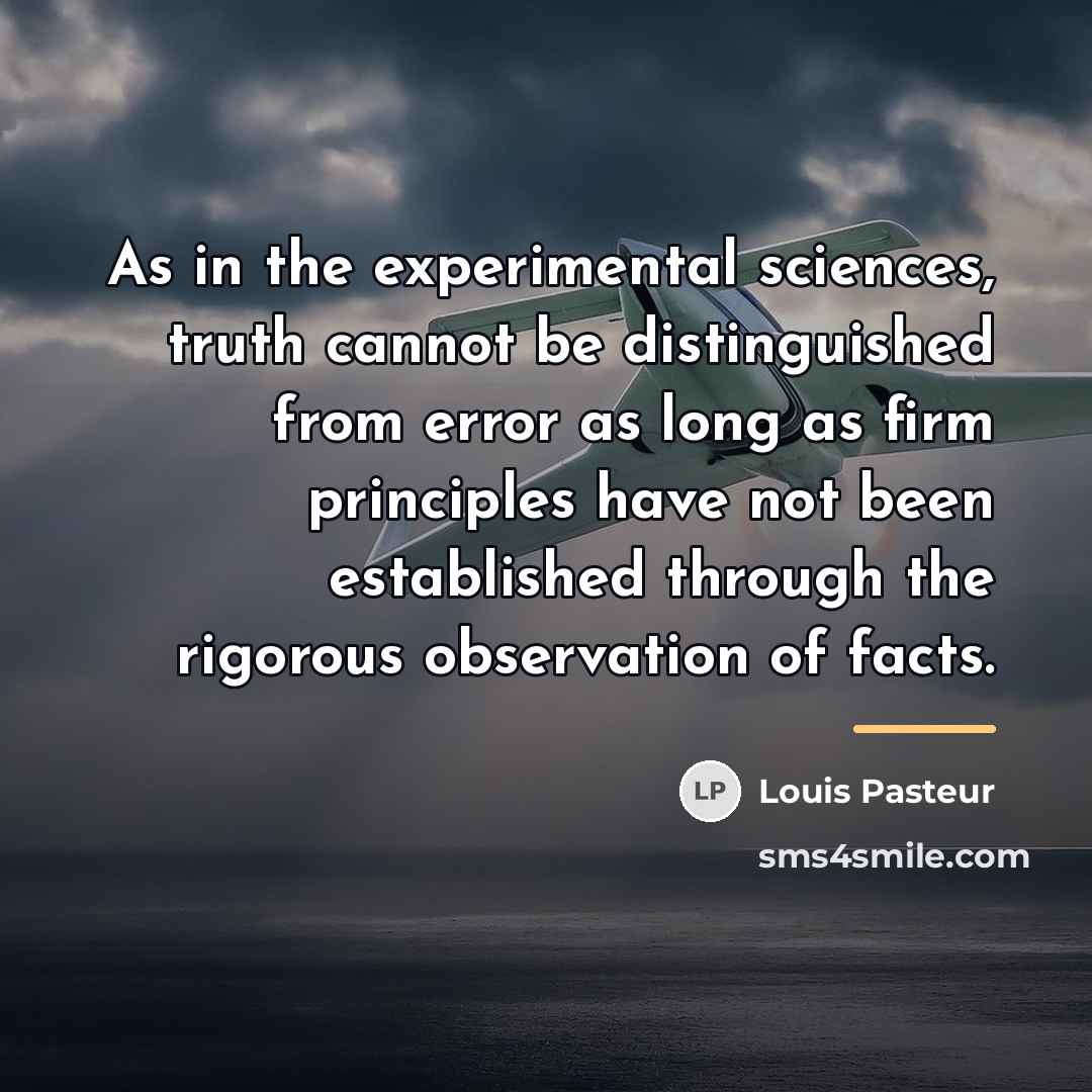 “As in the experimental sciences, truth cannot be distinguished from…” quote by Louis Pasteur