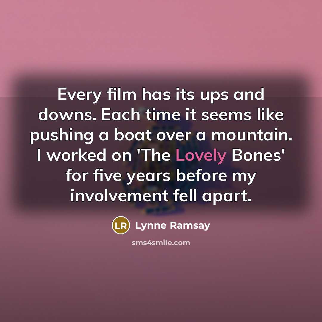 “Every film has its ups and downs. Each time it…” quote by Lynne Ramsay