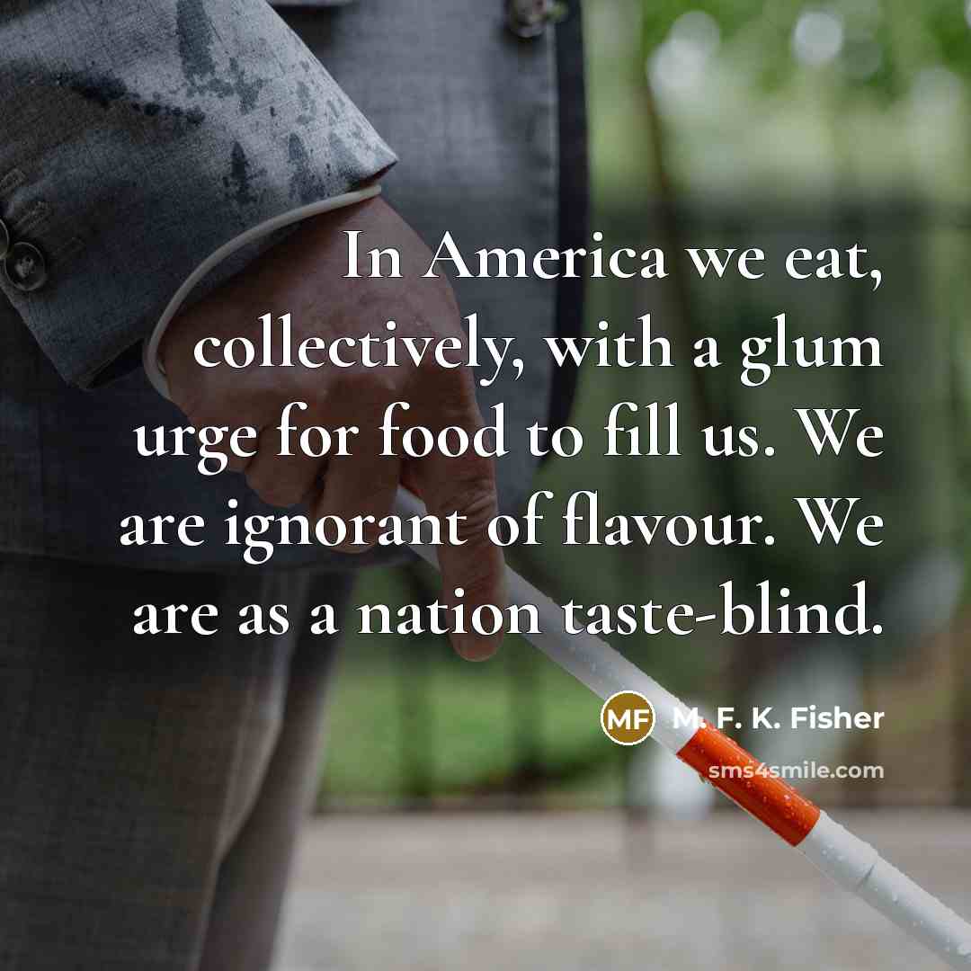 “In America we eat, collectively, with a glum urge for…” quote by M. F. K. Fisher