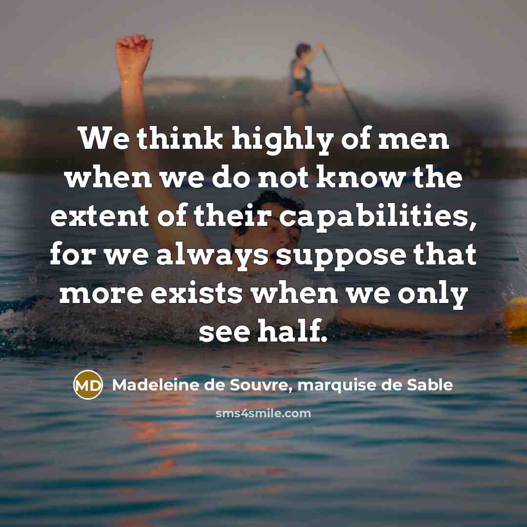 “We think highly of men when we do not know…” quote by Madeleine de Souvre, marquise de Sable