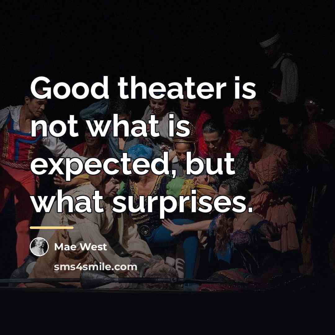 “Good theater is not what is expected, but what surprises.…” quote by Mae West