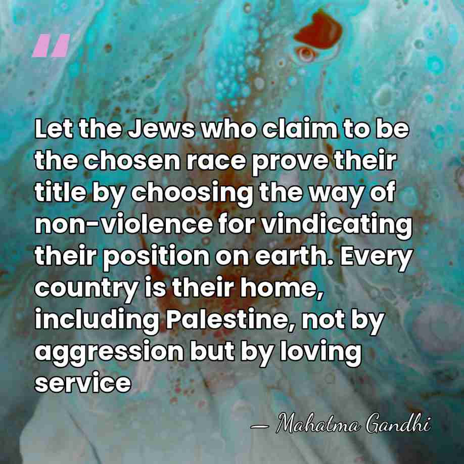 Let the Jews who claim to be the chosen race prove their&hellip; - Mahatma Gandhi