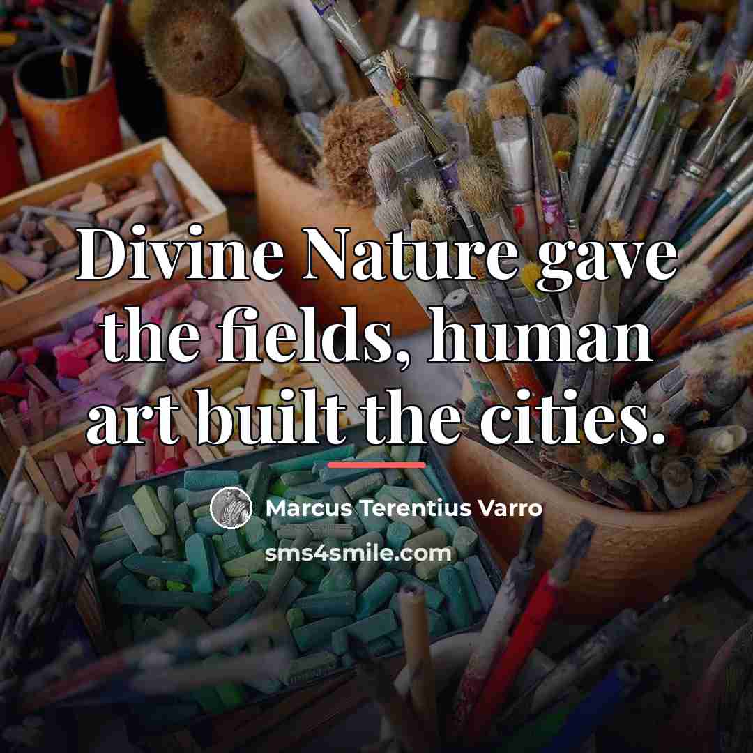 “Divine Nature gave the fields, human art built the cities.…” quote by Marcus Terentius Varro