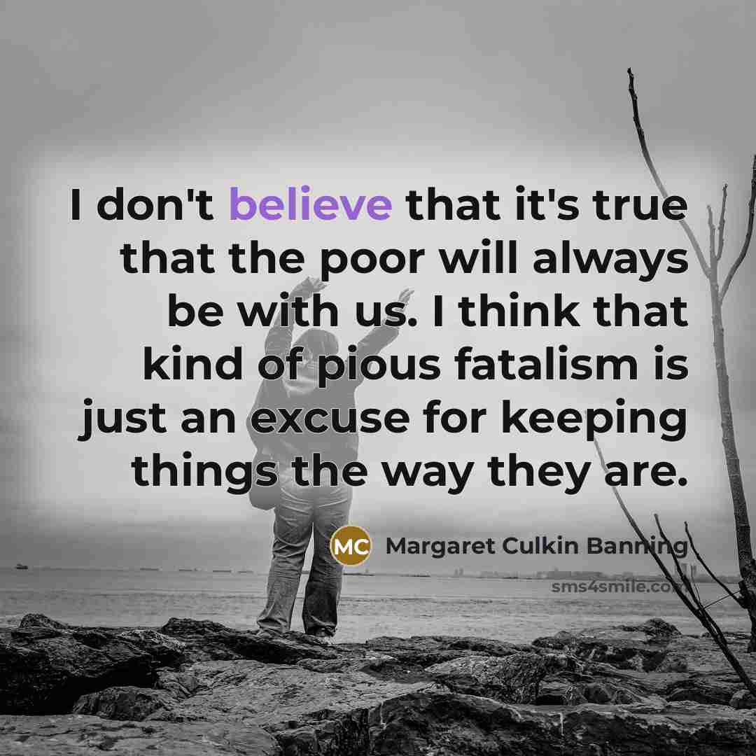 “I don't believe that it's true that the poor will…” quote by Margaret Culkin Banning