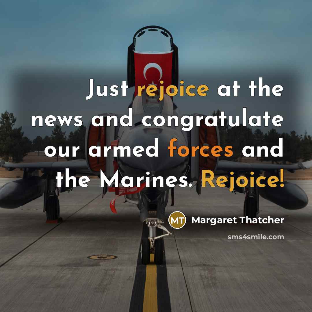 “Just rejoice at the news and congratulate our armed forces…” quote by Margaret Thatcher
