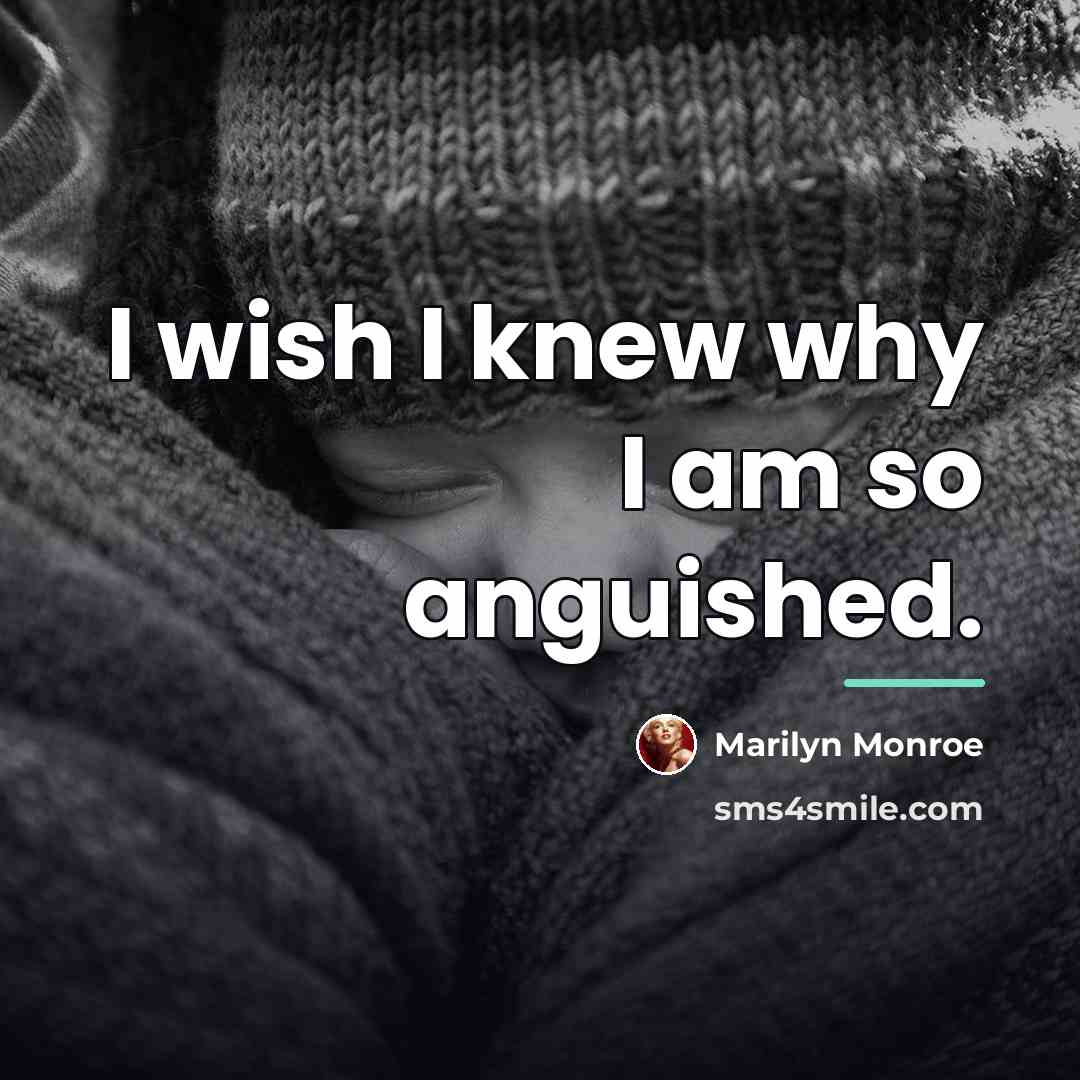 “I wish I knew why I am so anguished.…” quote by Marilyn Monroe