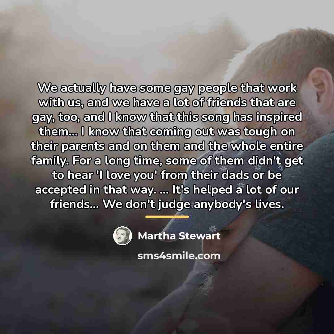 “We actually have some gay people that work with us,…” quote by Martha Stewart