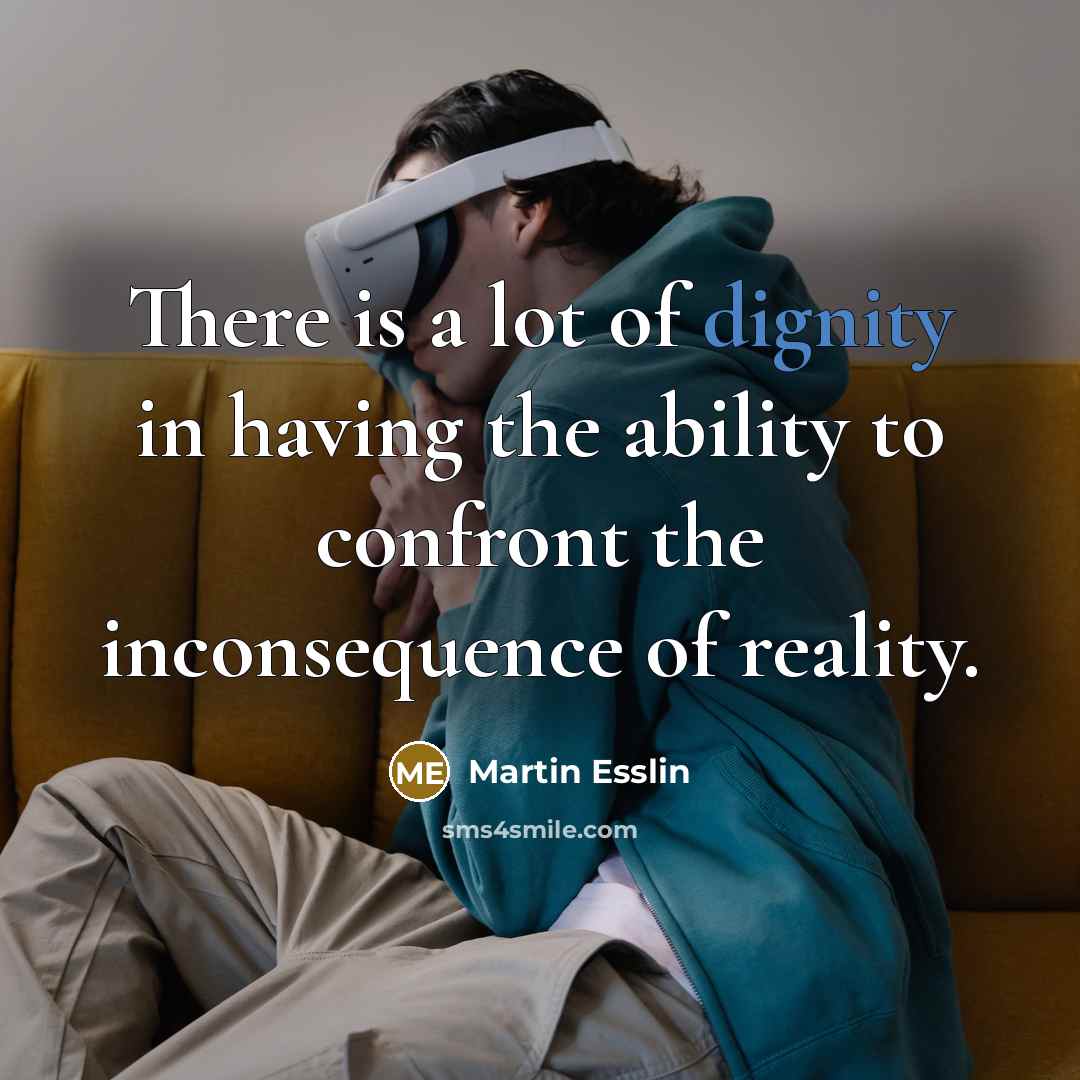 “There is a lot of dignity in having the ability…” quote by Martin Esslin