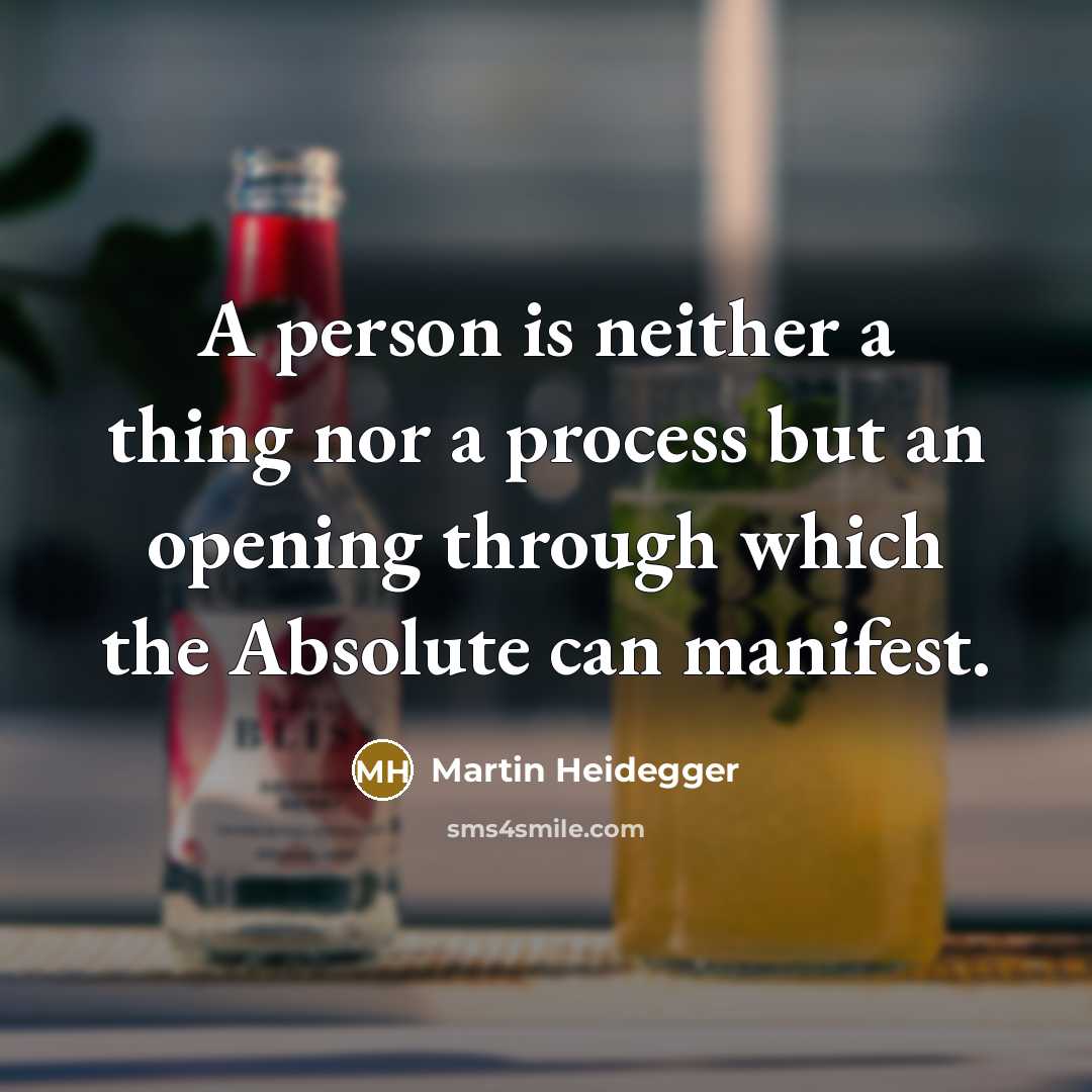 “A person is neither a thing nor a process but an opening through which the Absolute can manifest.” quote by Martin Heidegger