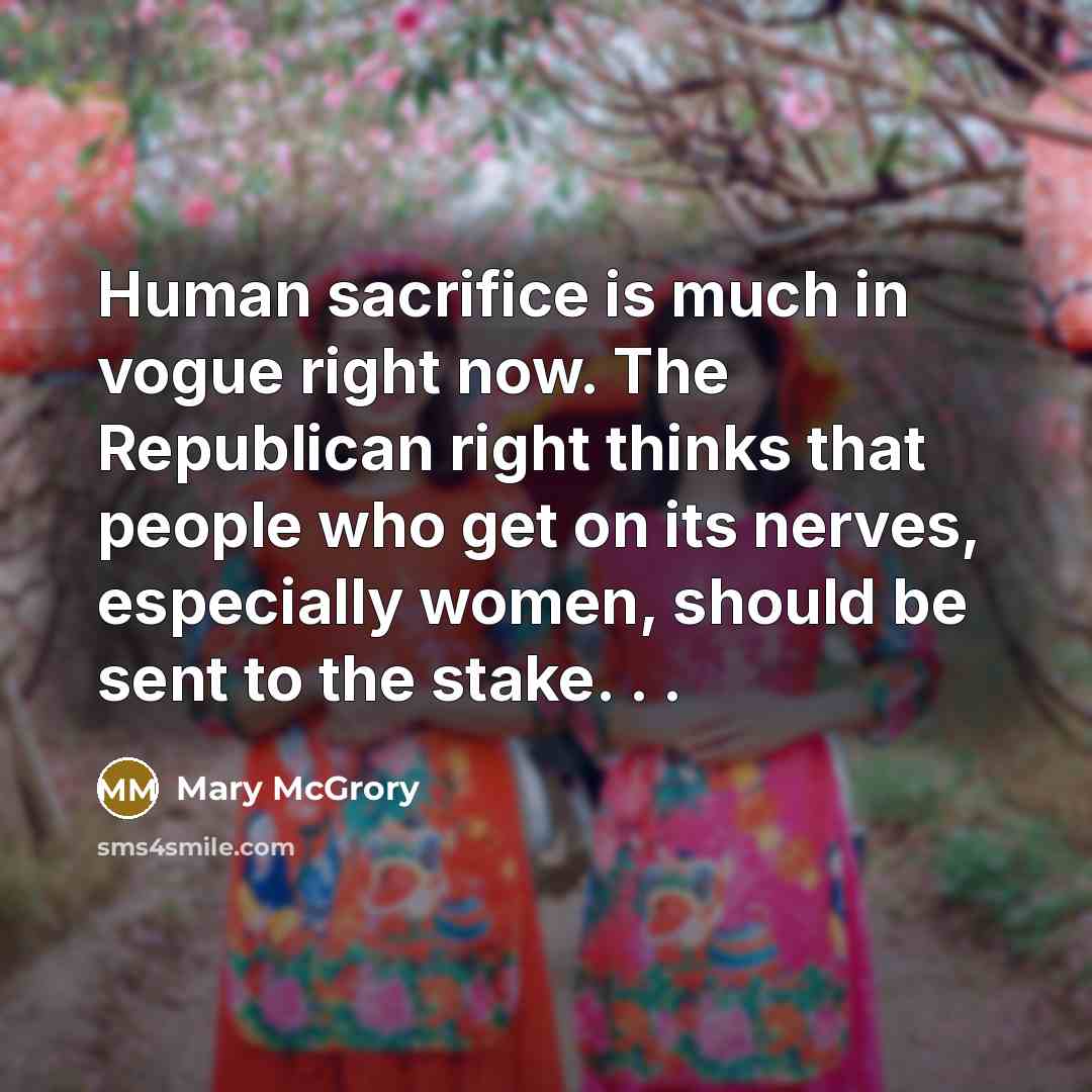 “Human sacrifice is much in vogue right now. The Republican…” quote by Mary McGrory