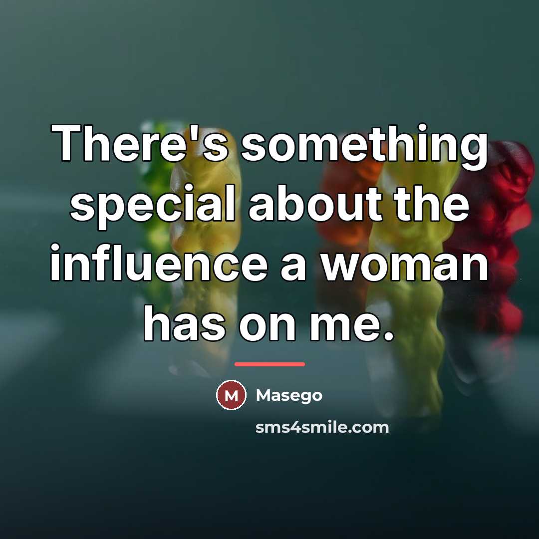 “There's something special about the influence a woman has on…” quote by Masego