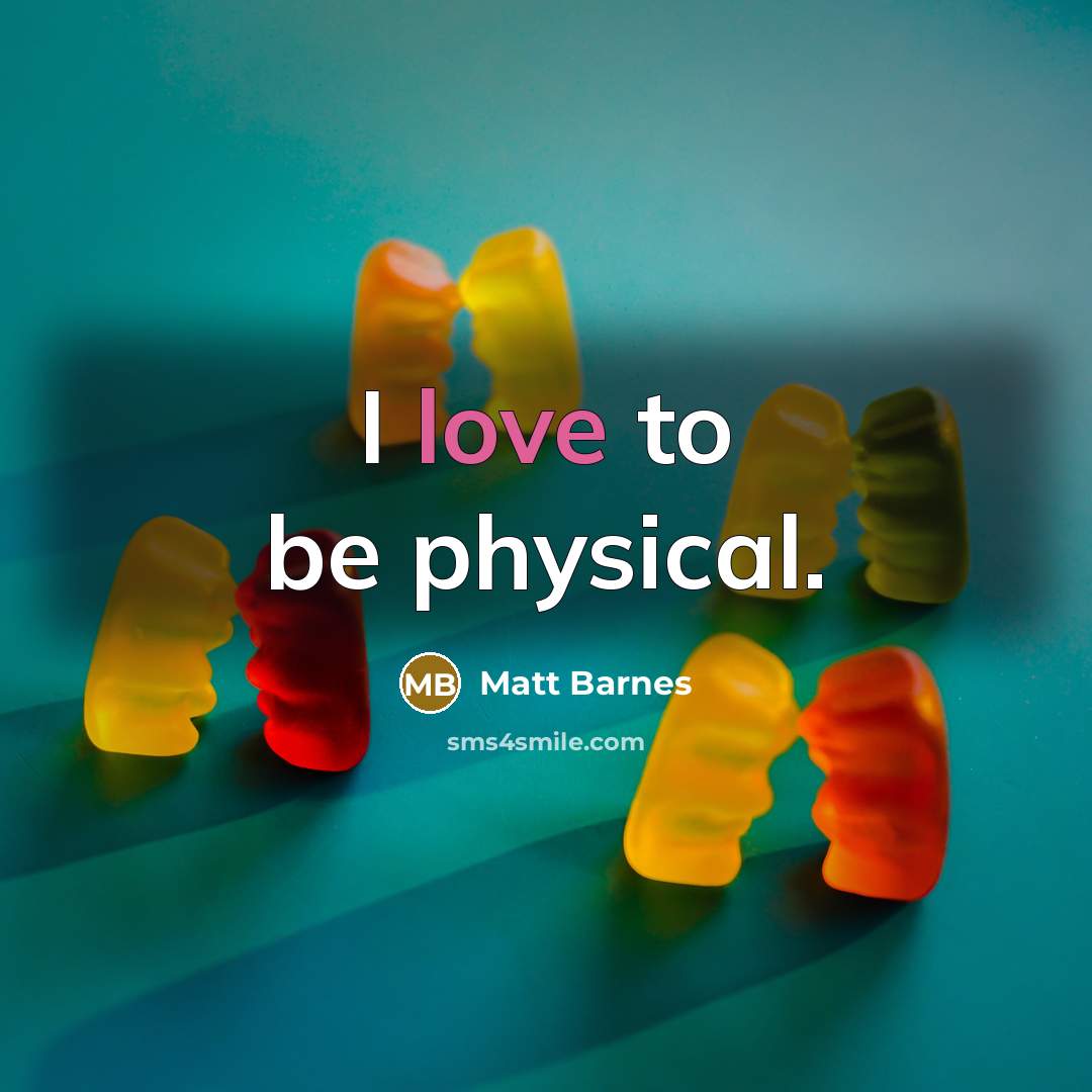 “I love to be physical.…” quote by Matt Barnes
