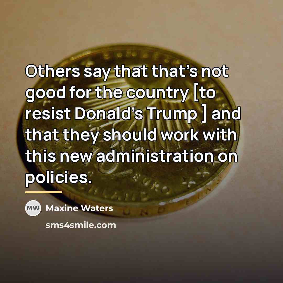 “Others say that that's not good for the country [to…” quote by Maxine Waters