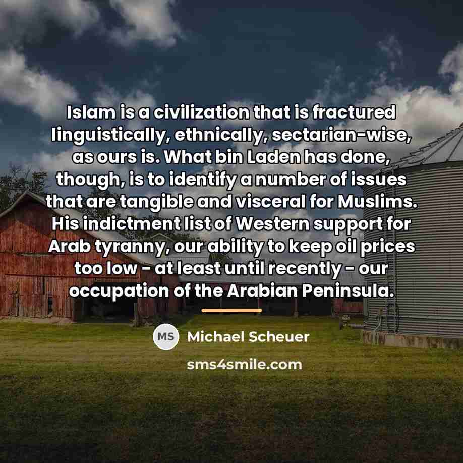 “Islam is a civilization that is fractured linguistically, ethnically, sectarian-wise,…” quote by Michael Scheuer