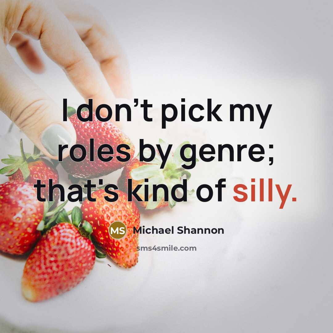 “I don't pick my roles by genre; that's kind of…” quote by Michael Shannon