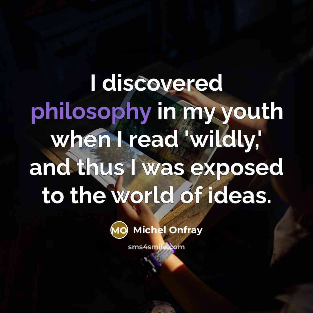“I discovered philosophy in my youth when I read 'wildly,'…” quote by Michel Onfray