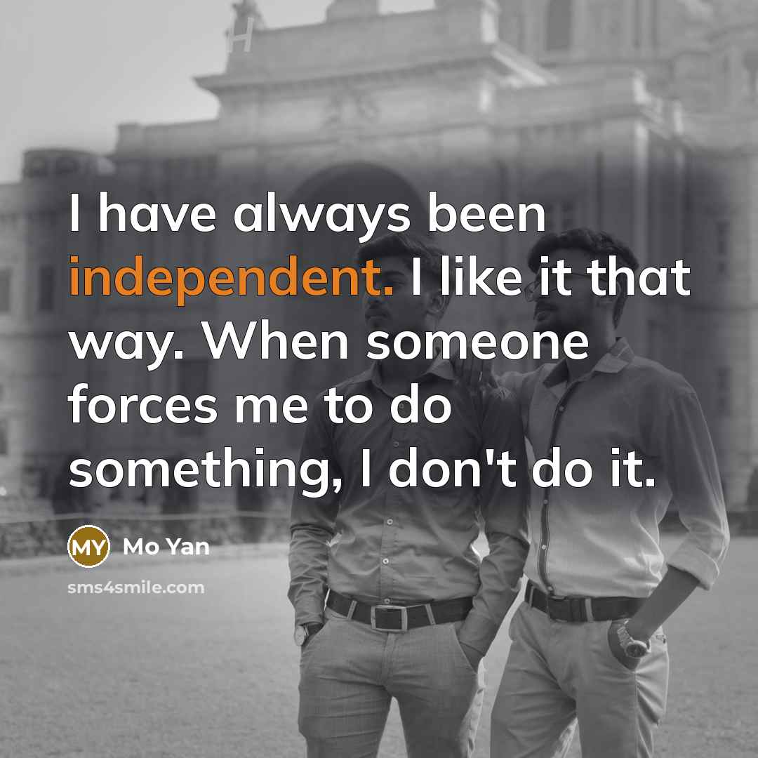 “I have always been independent. I like it that way.…” quote by Mo Yan