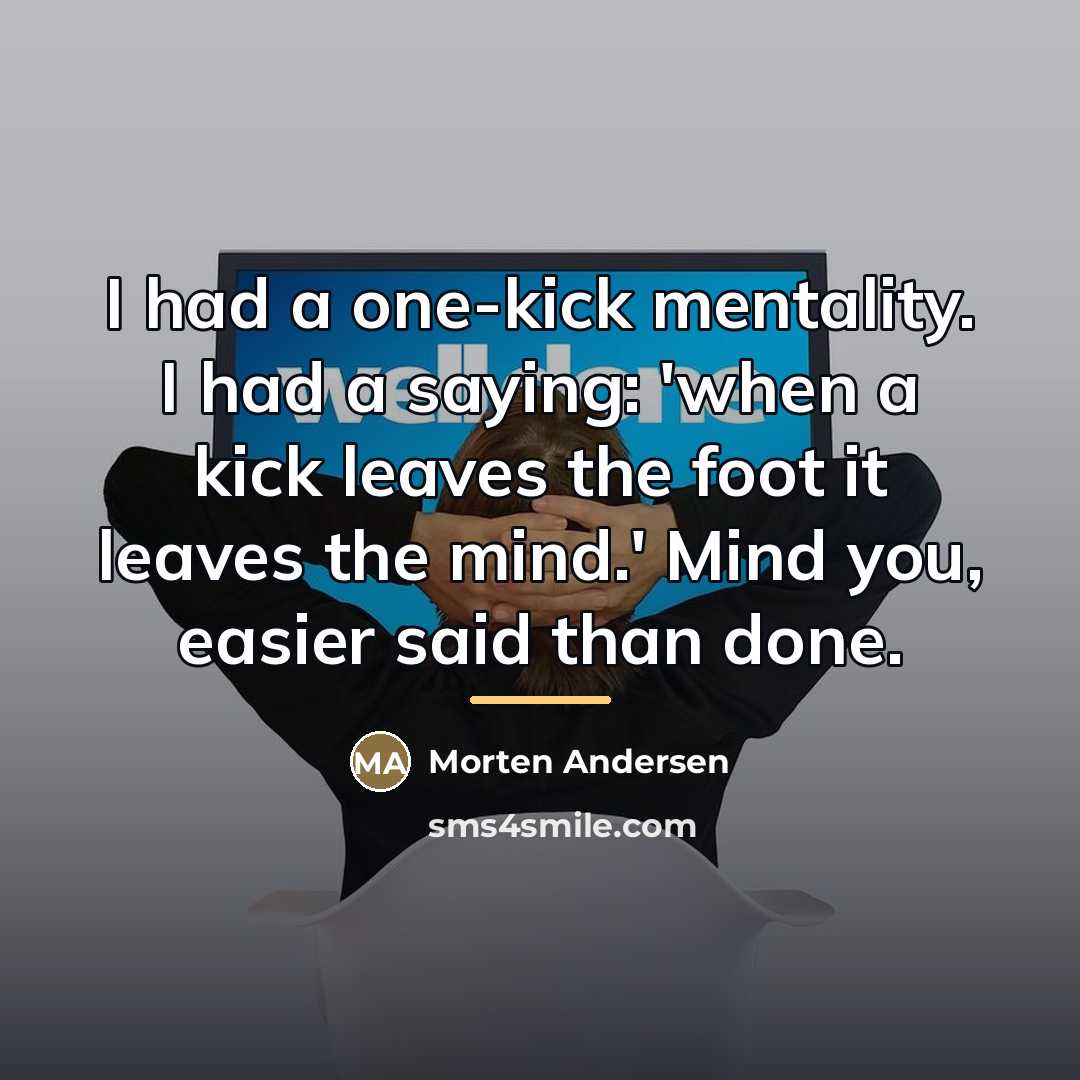 “I had a one-kick mentality. I had a saying: 'when…” quote by Morten Andersen