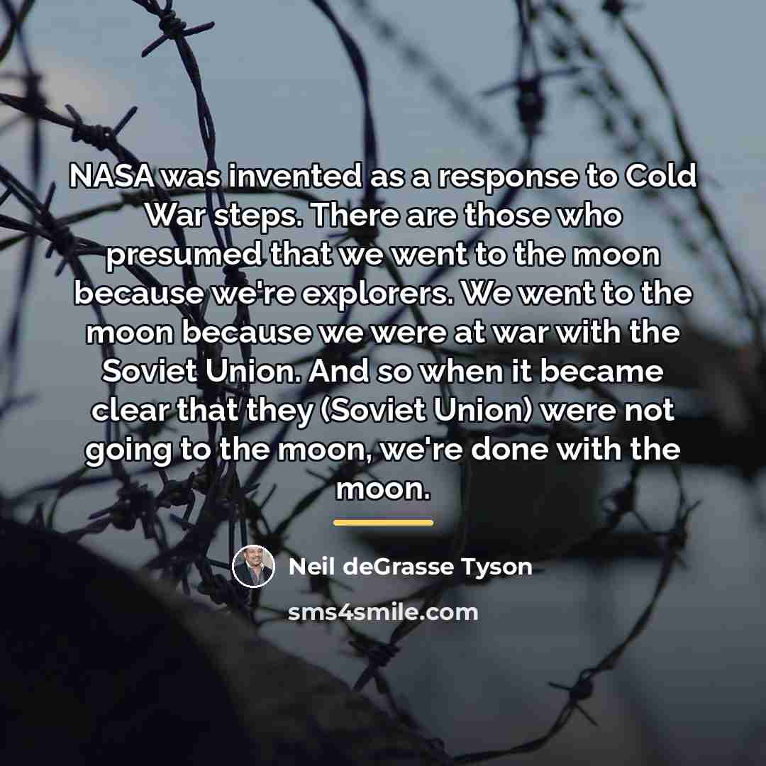 “NASA was invented as a response to Cold War steps.…” quote by Neil deGrasse Tyson