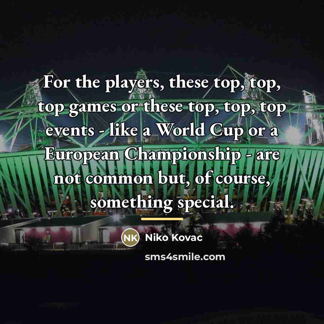“For the players, these top, top, top games or these…” quote by Niko Kovac