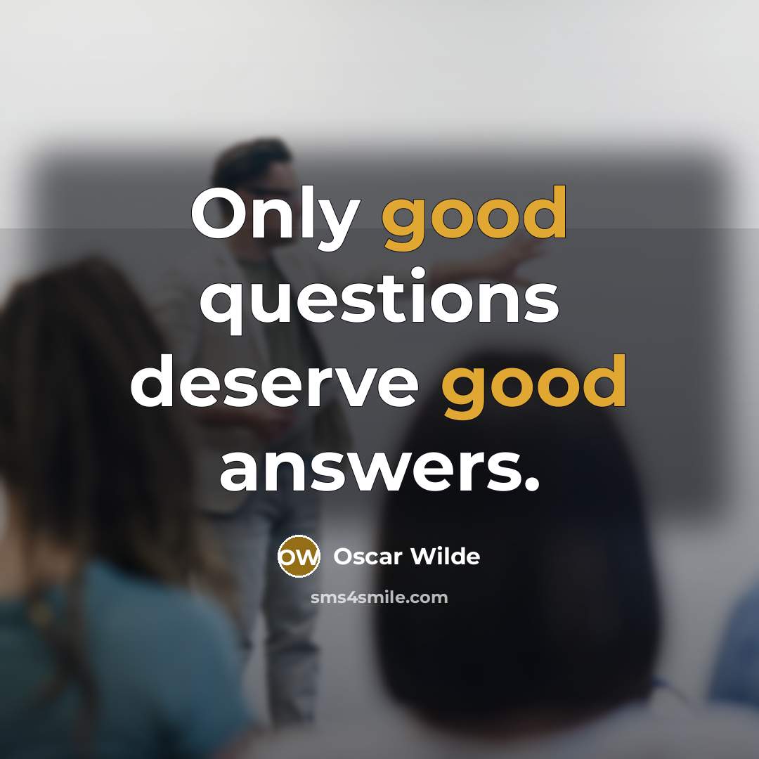 “Only good questions deserve good answers.…” quote by Oscar Wilde
