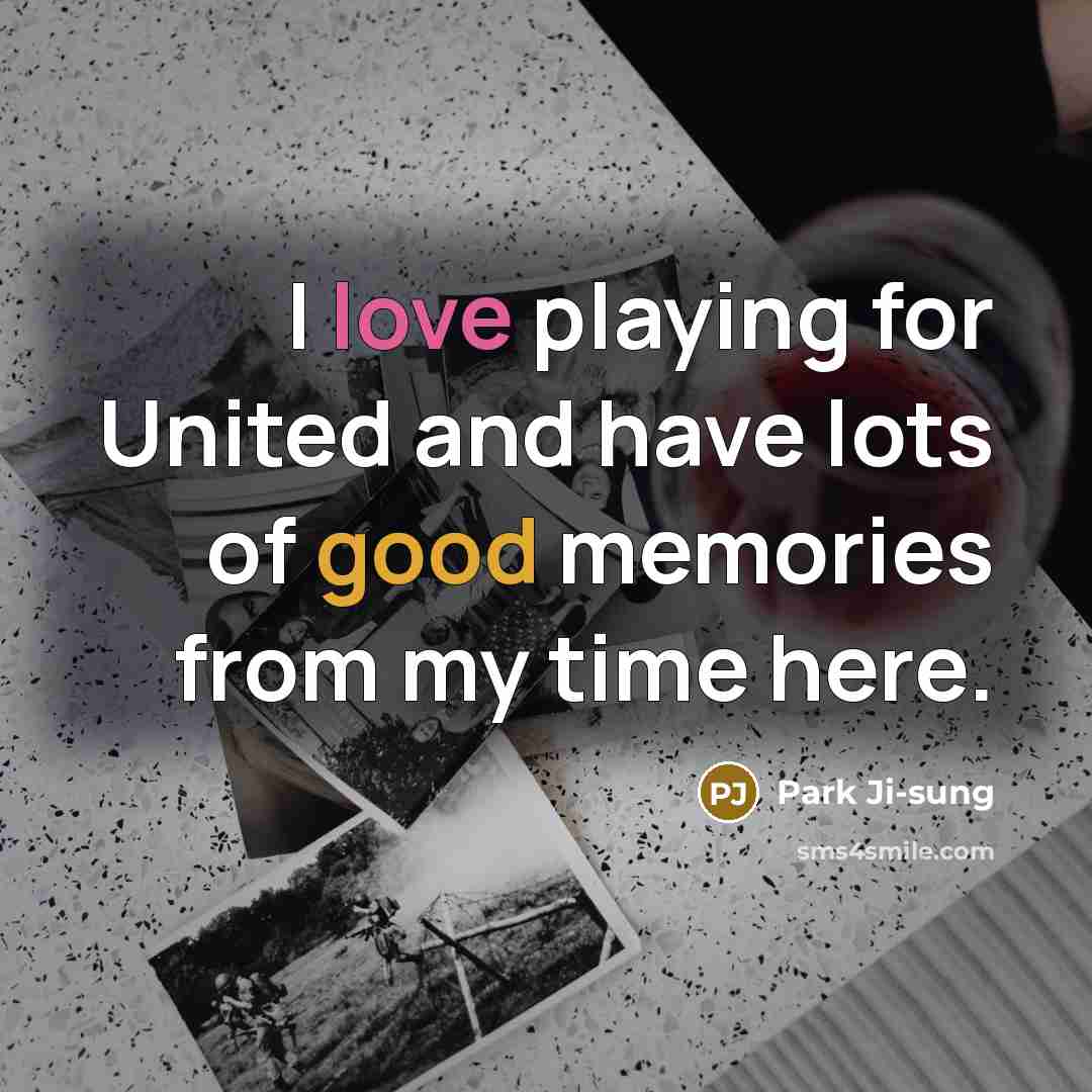 “I love playing for United and have lots of good…” quote by Park Ji-sung