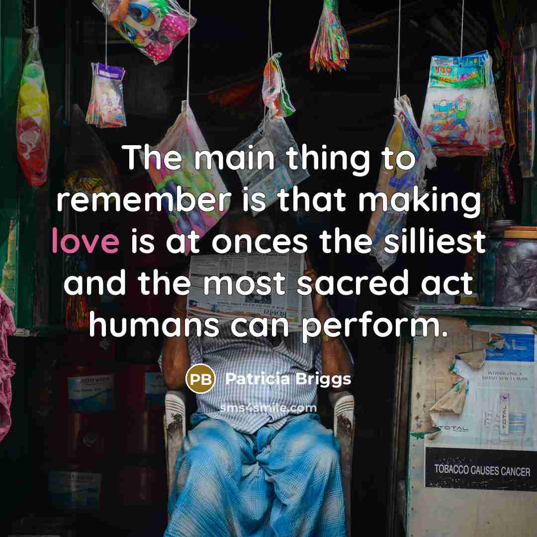 “The main thing to remember is that making love is…” quote by Patricia Briggs