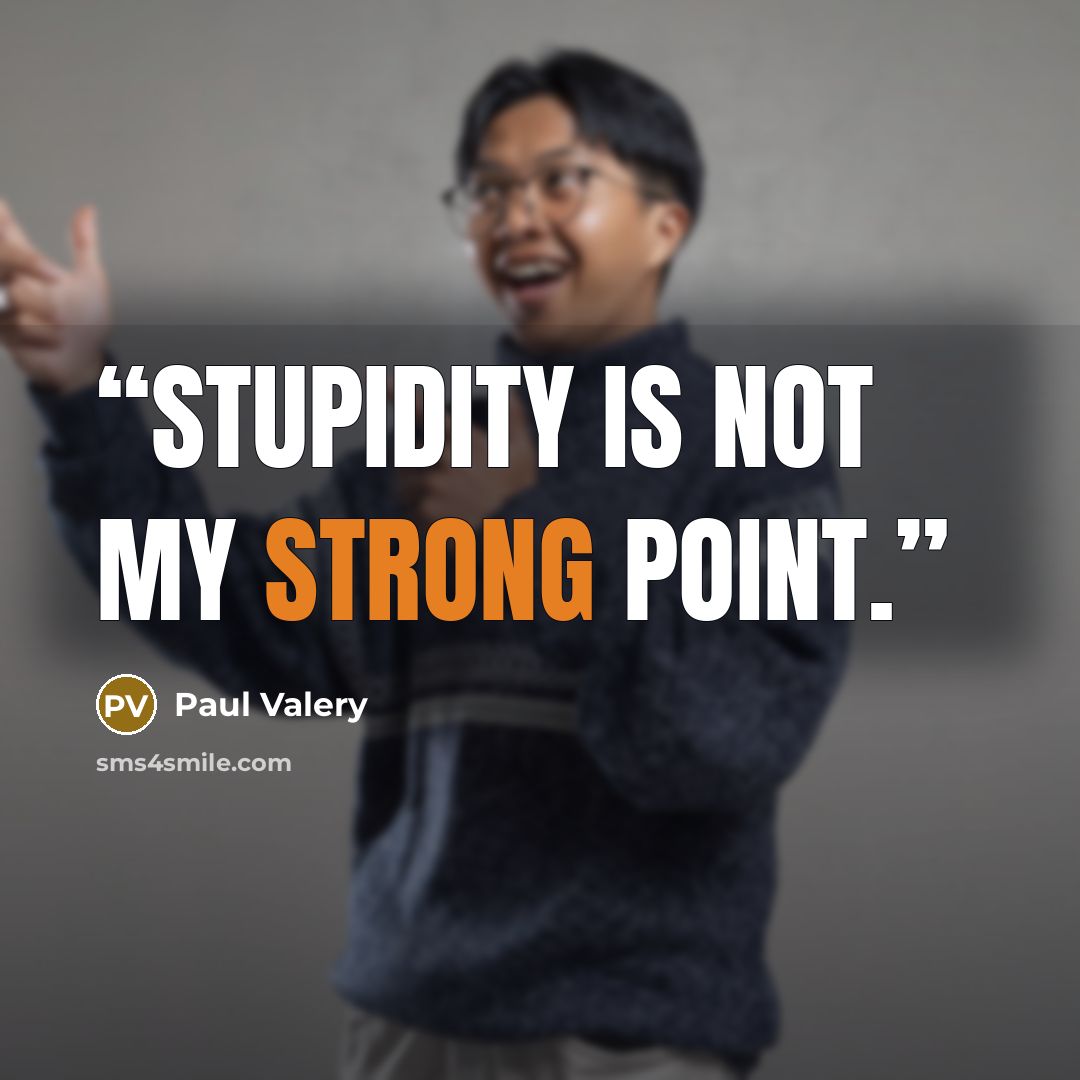“Stupidity is not my strong point.” quote by Paul Valéry