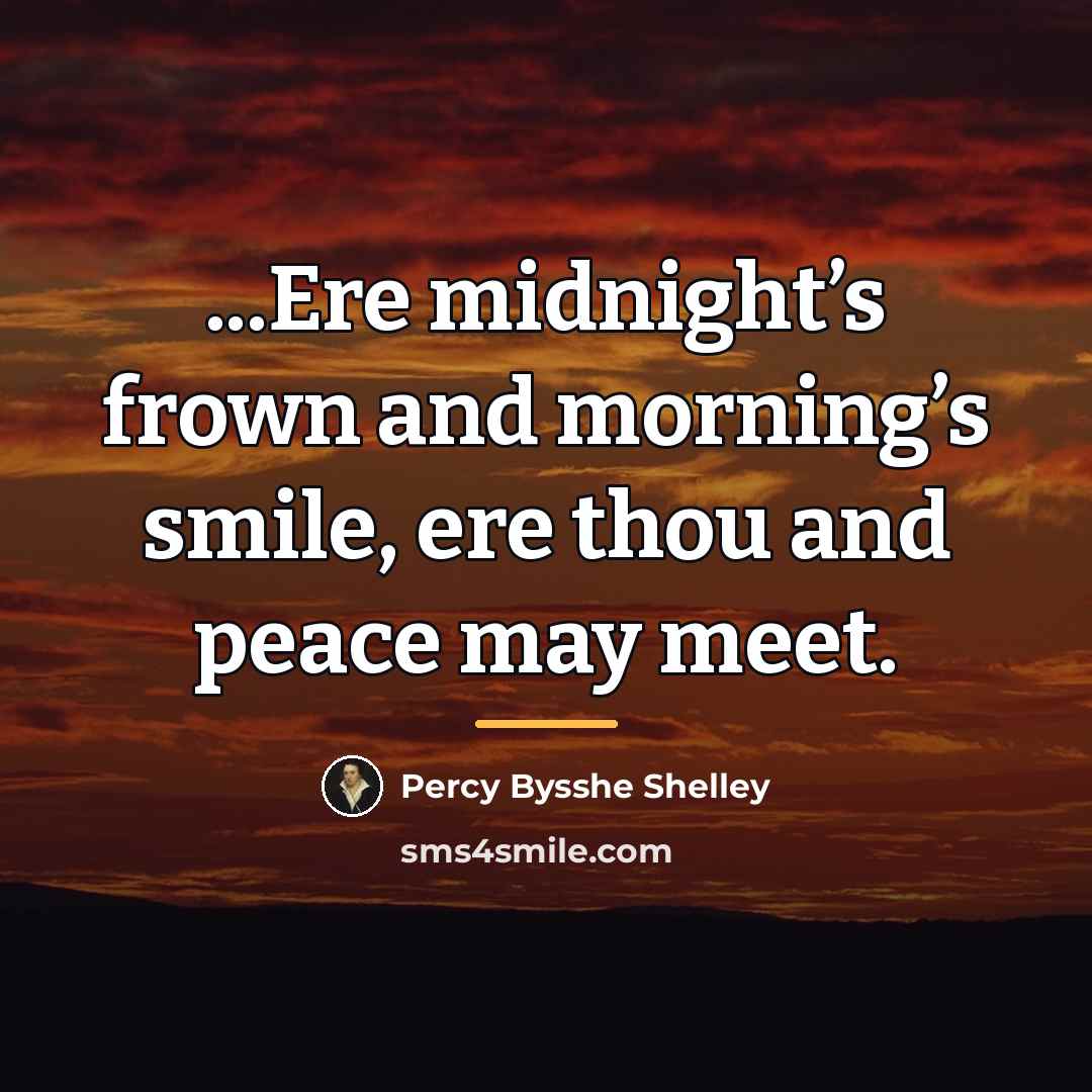 “...Ere midnight’s frown and morning’s smile, ere thou and peace…” quote by Percy Bysshe Shelley