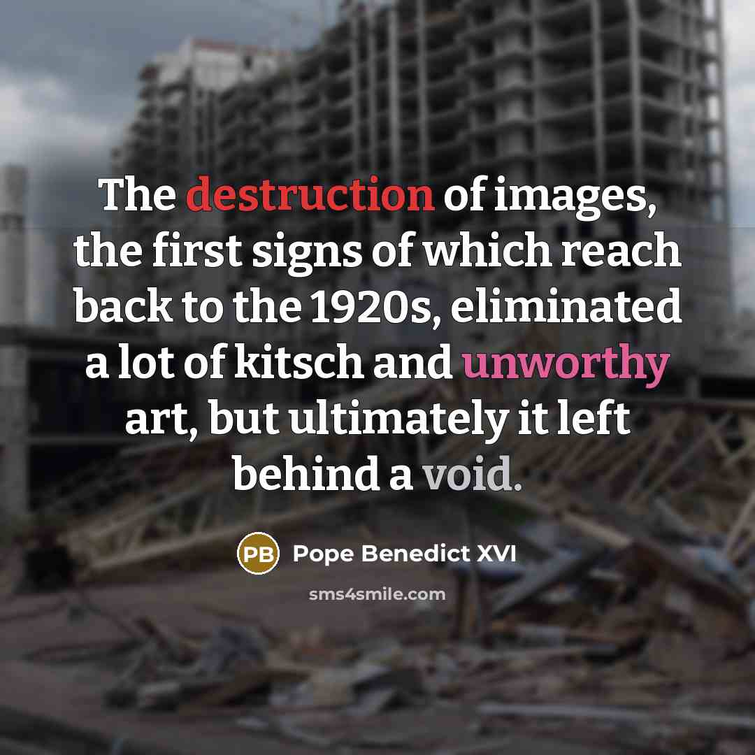 “The destruction of images, the first signs of which reach…” quote by Pope Benedict XVI