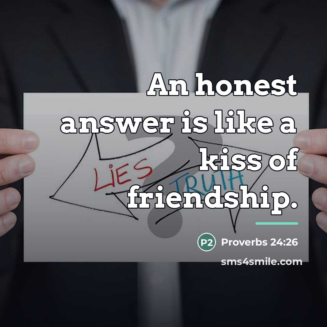 “An honest answer is like a kiss of friendship.…” quote by Proverbs 24:26