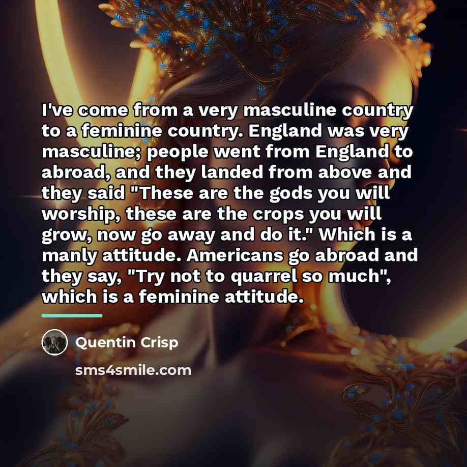 “I've come from a very masculine country to a feminine…” quote by Quentin Crisp