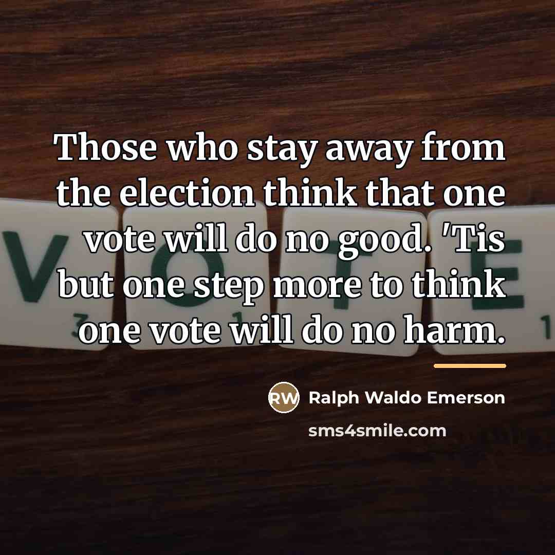 “Those who stay away from the election think that one…” quote by Ralph Waldo Emerson