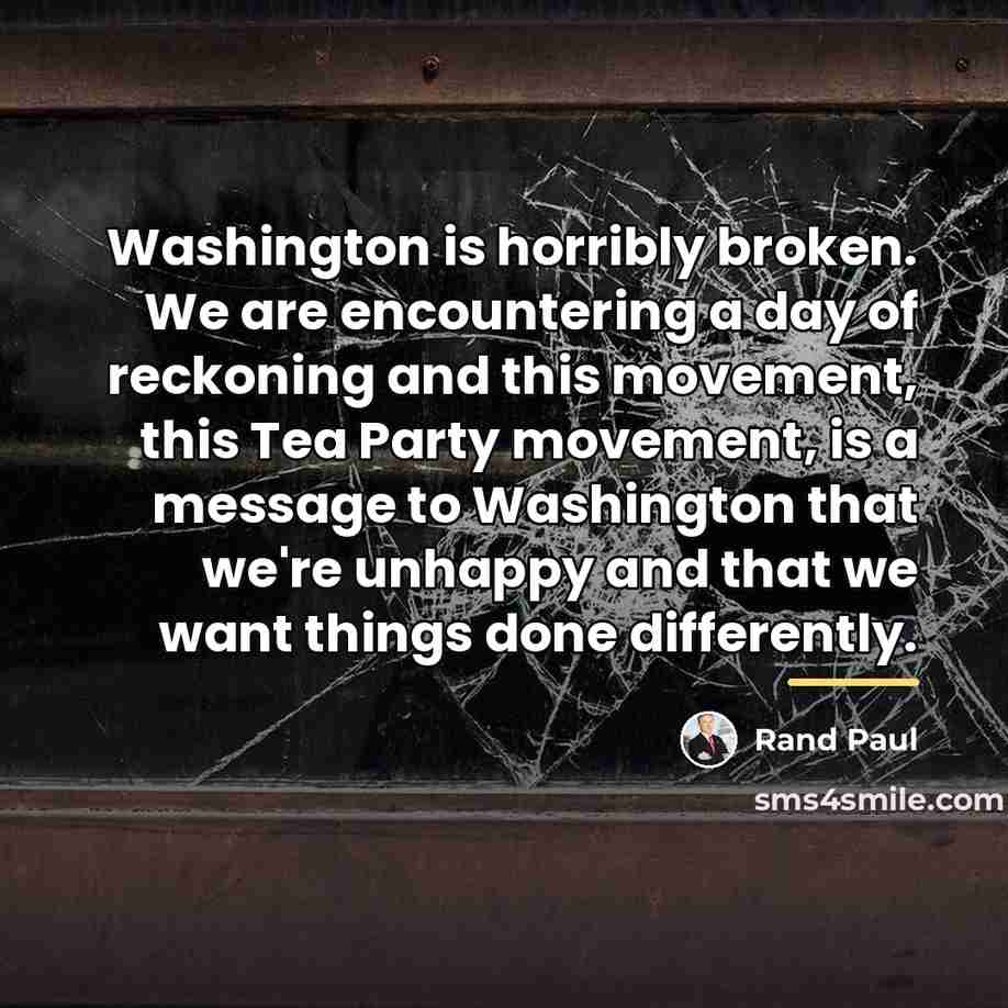 “Washington is horribly broken. We are encountering a day of…” quote by Rand Paul
