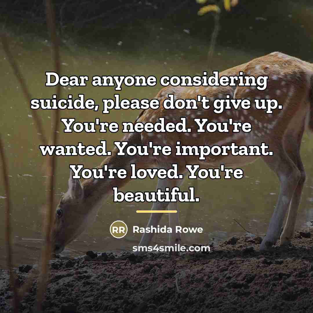 “Dear anyone considering suicide, please don't give up. You're needed.…” quote by Rashida Rowe