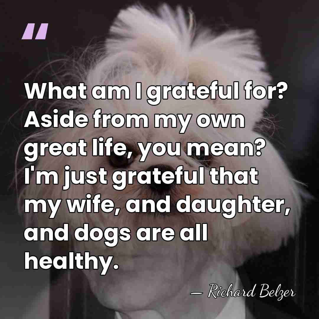 What am I grateful for? Aside from my own great life, you&hellip; - Richard Belzer