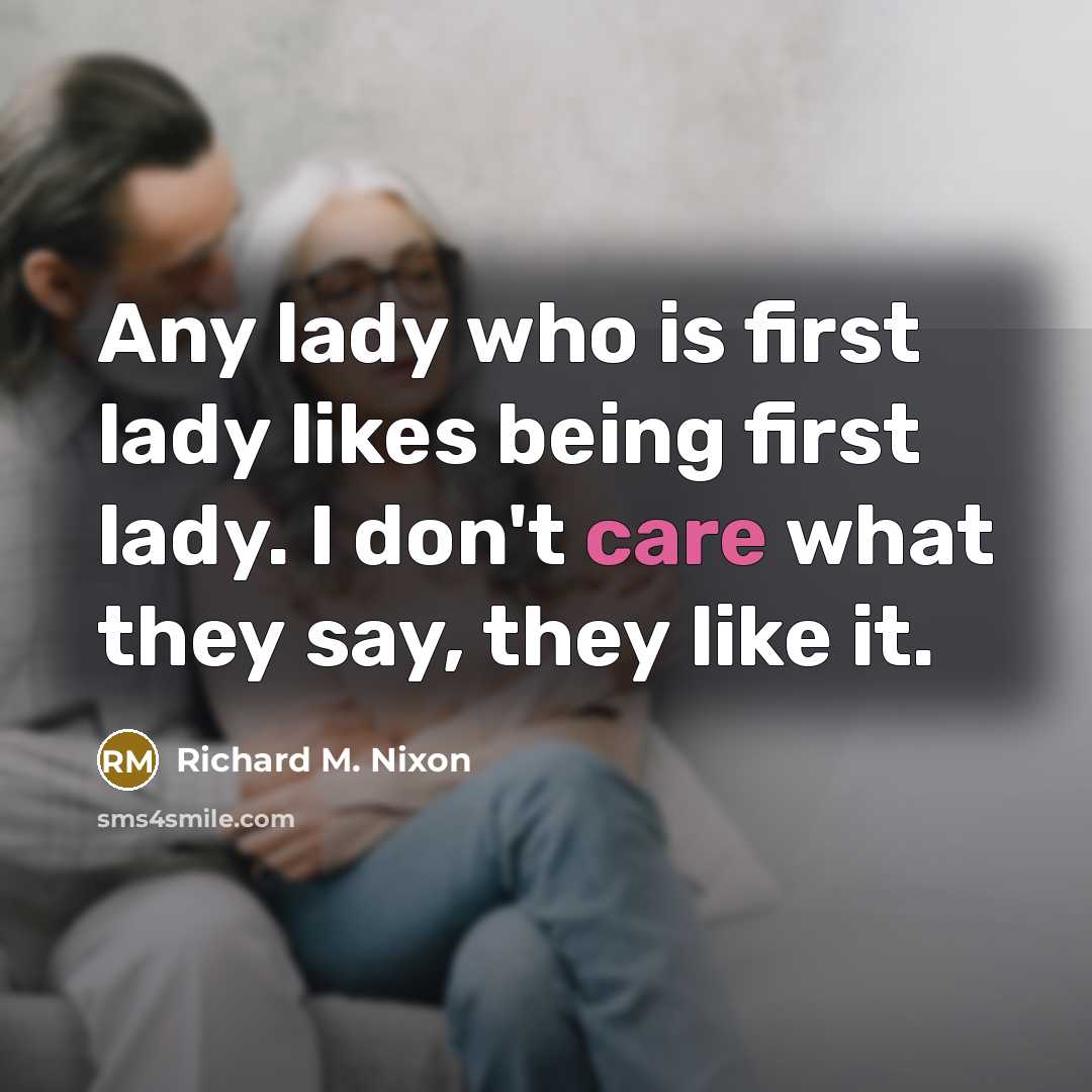 “Any lady who is first lady likes being first lady.…” quote by Richard M. Nixon