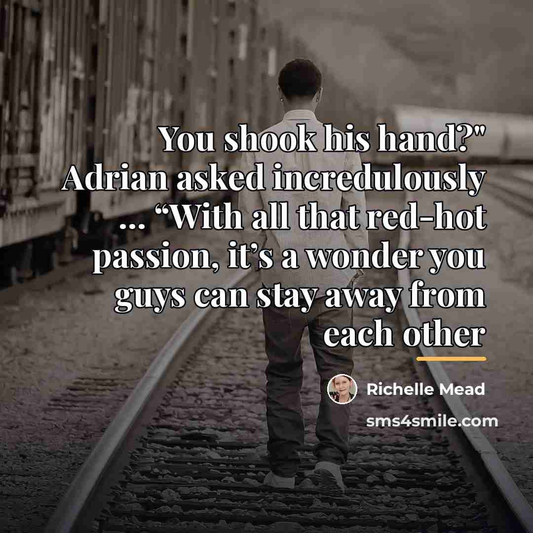 “You shook his hand?" Adrian asked incredulously … “With all…” quote by Richelle Mead