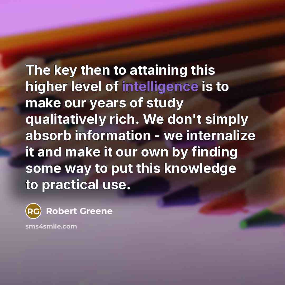“The key then to attaining this higher level of intelligence…” quote by Robert Greene