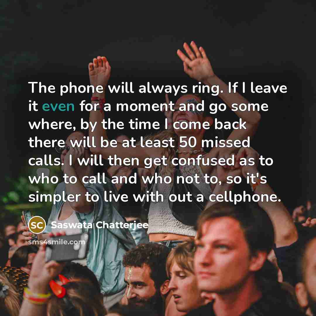 “The phone will always ring. If I leave it even…” quote by Saswata Chatterjee