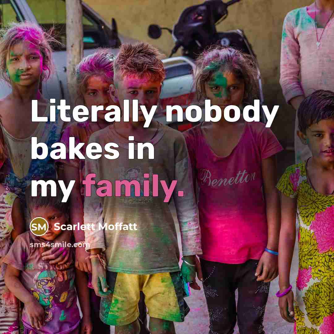 “Literally nobody bakes in my family.…” quote by Scarlett Moffatt